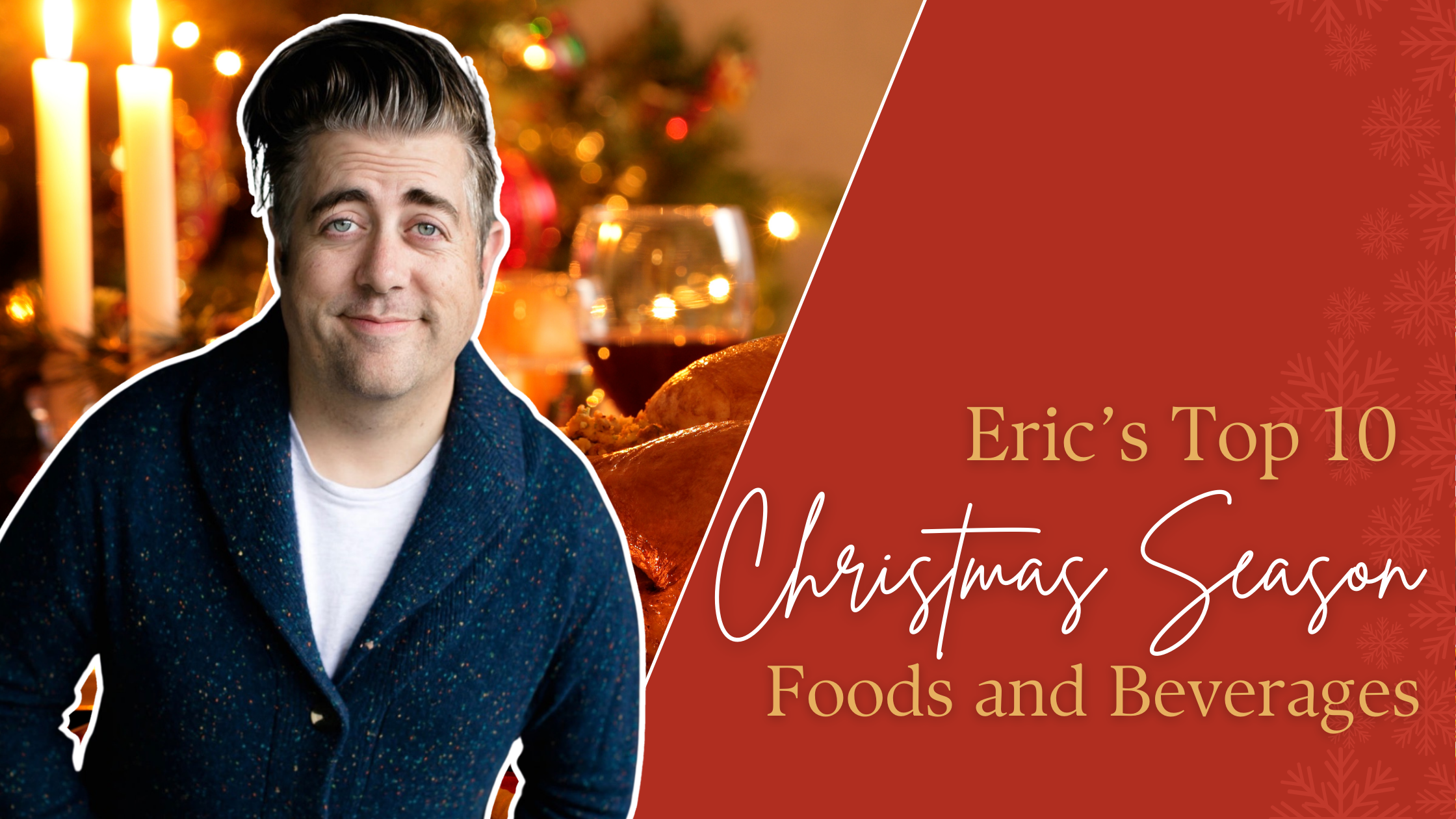 Eric's Top 10 Christmas Season Foods and Beverages Blog Hero Image (1)